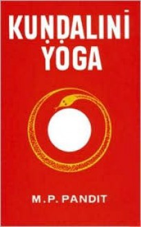 Kundalini Yoga: A Brief Study of Sir John Woodroffe's - M.P. Pandit