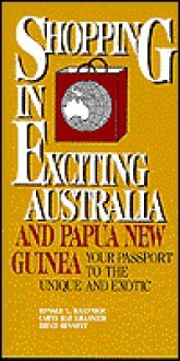 Shopping in Exciting Australia and Papua New Guinea (Impact Guides) - Ronald L. Krannich, Caryl Rae Krannich, Bruce Bennett