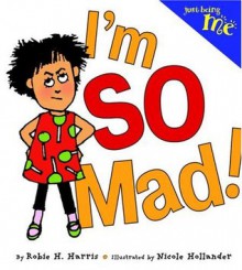 Just Being Me #1: I'm SO Mad! - Robie H. Harris