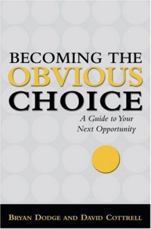 Becoming The Obvious Choice - Dave Cottrell, David Cottrell