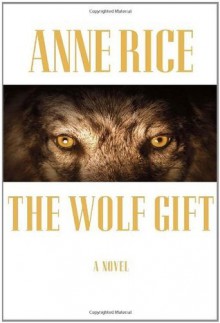 The Wolf Gift - Anne Rice