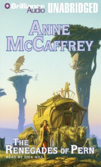 The Renegades of Pern - Anne McCaffrey, Dick Hill