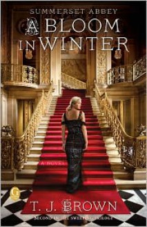 A Bloom in Winter (Summerset Abbey Series #2) - T. J. Brown