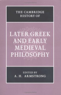 The Cambridge History of Later Greek and Early Medieval Philosophy - D.M. Armstrong