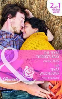 The Texas Tycoon's Baby / His Texas Wildflower - Crystal Green, Stella Bagwell