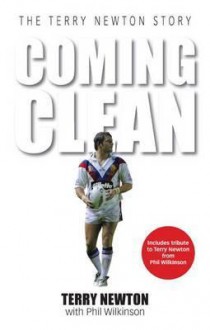 Coming Clean: The Terry Newton Story - Terry Newton, Phil Wilkinson