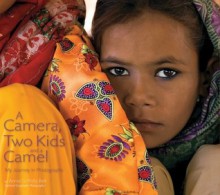 A Camera, Two Kids, and a Camel: My Journey in Photographs - Annie Griffiths Belt, Annie Griffiths