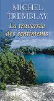 La traversée des sentiments - Michel Tremblay