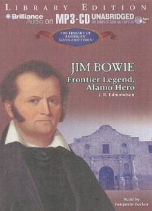 Jim Bowie: Frontier Legend, Alamo Hero - J. R. Edmondson, Benjamin Becker