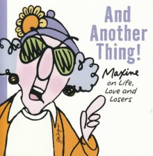 And Another Thing! "Maxine On Life", Love And Losers - Shoebox Humer Writing Studio, Hallmark Cards Inc., Jeff Morgan, John Wagner, Bill Moses