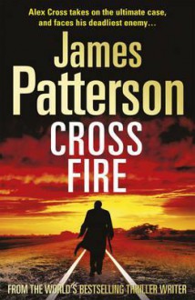 Cross Fire: (Alex Cross 17) - James Patterson