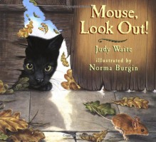 Mouse, Look Out! - Judy Waite, Norma Burgin