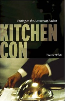 Kitchen Con: Writing on the Restaurant Racket - Trevor White