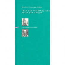 Iwan der Schreckliche, Peter der Gro"e - Reinhold Neumann-Hoditz