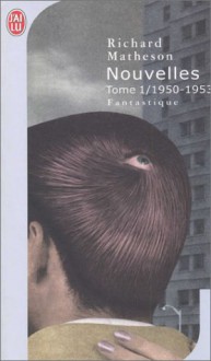 Nouvelles, tome 1 : 1950-1953 Nouvelles, tome 1 : 1950-1953 (Poche) - Richard Matheson