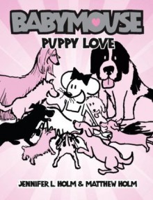 Babymouse #8: Puppy Love - Jennifer L. Holm, Matt Holm