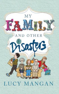 My Family and Other Disasters - Lucy Mangan