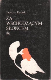 Za wschodzącym słońcem - Tadeusz Kubiak