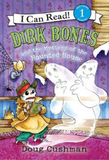 Dirk Bones and the Mystery of the Haunted House - Doug Cushman