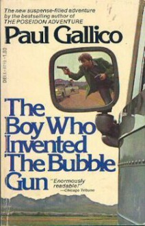 The Boy Who Invented the Bubble Gun; An Odyssey of Innocence - Paul Gallico