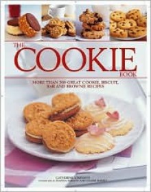 The Cookie Book: More Than 300 Great Cookie, Biscuit, Bar and Brownie Recipes - Catherine Atkinson