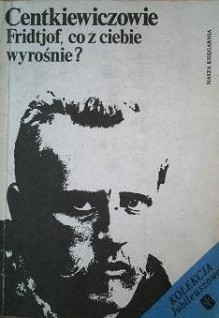 Fridtjof, co z ciebie wyrośnie? - Czesław Centkiewicz, Alina Centkiewicz