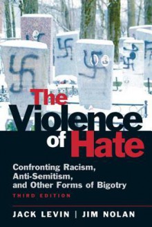 The Violence of Hate: Confronting Racism, Anti-Semitism, and Other Forms of Bigotry (3rd Edition) - Jack Levin, Jim Nolan