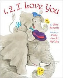 1, 2, I Love You - Alice Schertle, Emily Arnold McCully, Emily Arnold