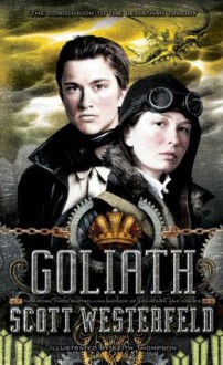 Goliath: : Leviathan Book 3 - Scott Westerfeld, Keith Thompson