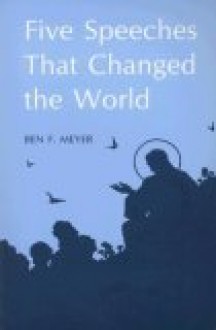 Five Speeches That Changed the World - Ben F. Meyer