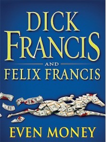 Even Money - Dick Francis, Felix Francis