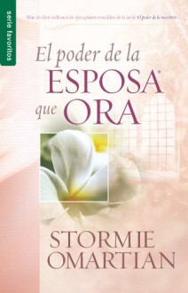 Poder de La Esposa Que Ora, El: Power of a Praying Wife the - Omartian Stormie, Omartian Stormie