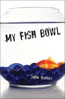 My Fish Bowl - John Ramos