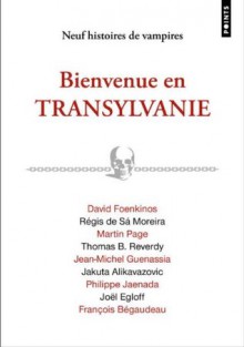 Bienvenue en transylvanie - David Foenkinos, Régis de Sá Moreira, Martin Page, Thomas B. Reverdy, Jean-Michel Guenassia, Jakuta Alikavazovic, Philippe Jaenada, Joël Egloff, François Bégaudeau