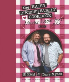 Mums Know Best: The Hairy Bikers' Family Cookbook - Dave Myers, Si King