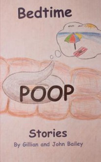 Bedtime Poop Stories - Gillian Bailey, John Bailey