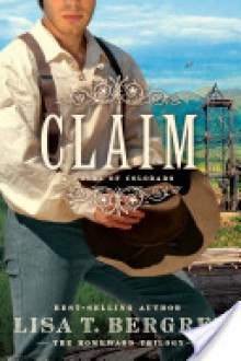 Claim: A Novel of Colorado - Lisa Tawn Bergren