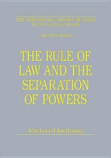 The Rule of Law and the Separation of Powers - Richard Bellamy