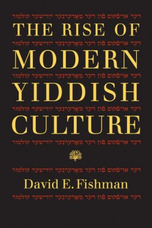 The Rise of Modern Yiddish Culture - David E. Fishman