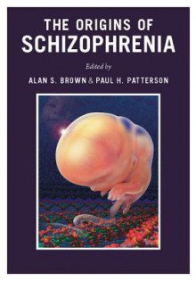 The Origins of Schizophrenia - Alan Brown, Paul Patterson