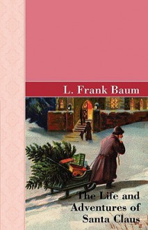 The Life and Adventures of Santa Clause - L. Frank Baum