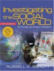 Investigating the Social World: The Process and Practice of Research [With CDROM] - Russell K. Schutt