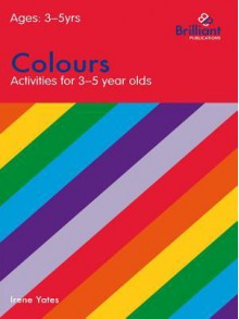 Colours (Activities for 3-5 Year Olds) - Irene Yates