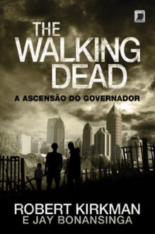 The Walking Dead - A Ascensão do Governador - Robert Kirkman, Jay Bonansinga