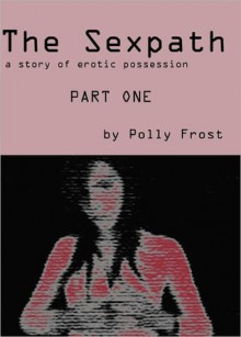 The Sexpath: Part One - Polly Frost