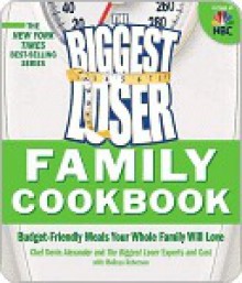 The Biggest Loser Family Cookbook : Budget-Friendly Meals Your Whole Family Will Love - Devin Alexander