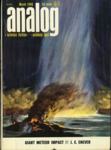 Analog Science Fiction and Fact, 1966 March - John W. Campbell Jr., Vernor Vinge, Keith Laumer, Anne McCaffrey, Joe Poyer, J.E. Enever, Alexander B. Malec