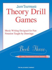 Theory Drill Games : Book Three - John Thompson's Piano Series - John Thompson