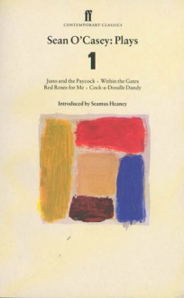 Sean O'Casey: Plays 1: Juno and the Paycock, Within the Gates; Red Roses; Cock-A-Doodle Dandy - Seán O'Casey, Seamus Heaney