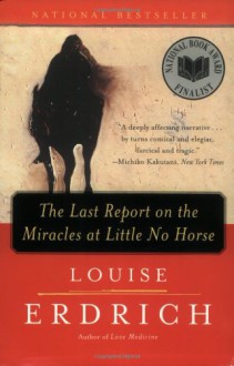 The Last Report on the Miracles at Little No Horse - Louise Erdrich